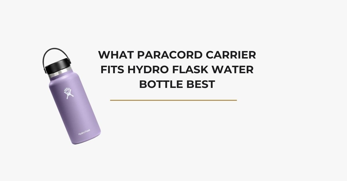 What Paracord Carrier Fits Hydro Flask Water Bottle Best