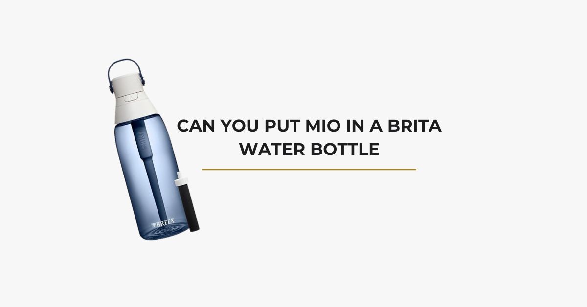 Can You Put Mio In A Brita Water Bottle