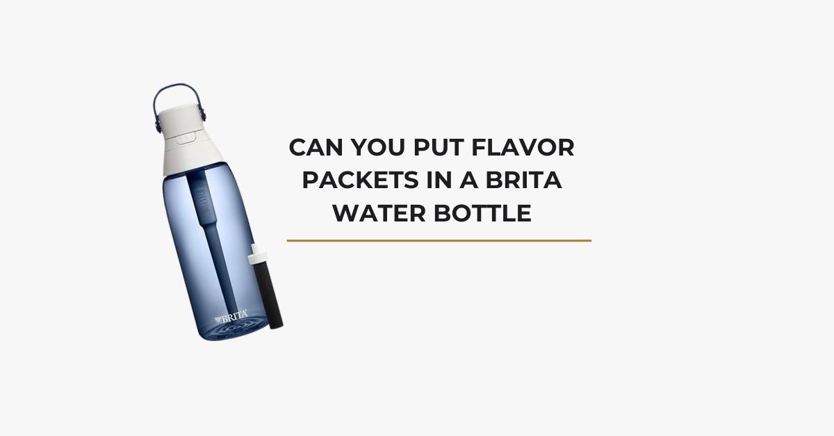 Can You Put Flavor Packets In A Brita Water Bottle