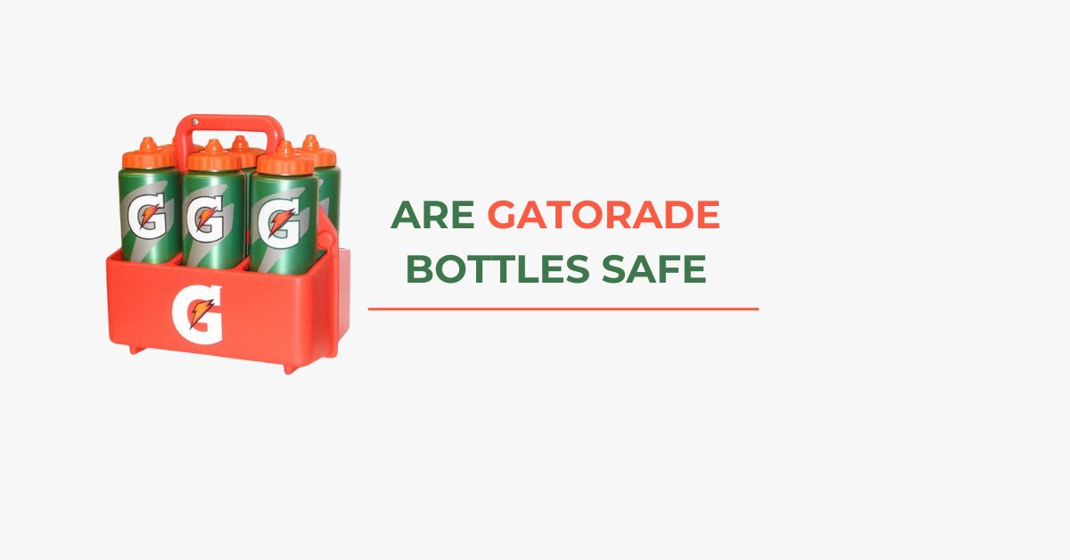 Are Gatorade Bottles Safe