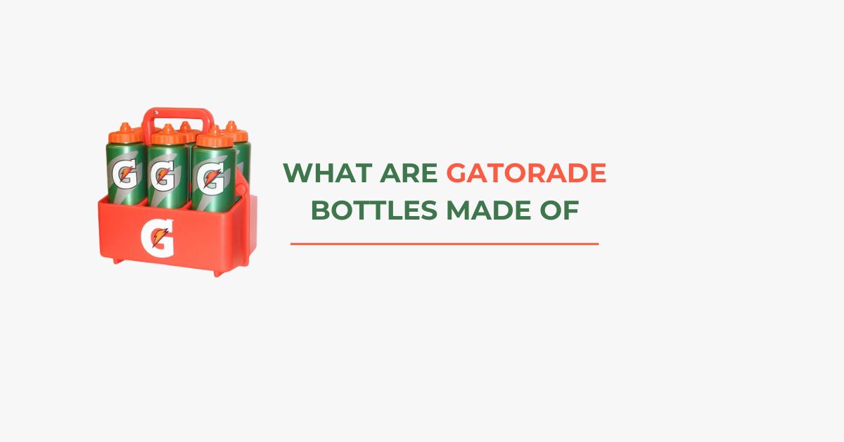 What Are Gatorade Bottles Made Of