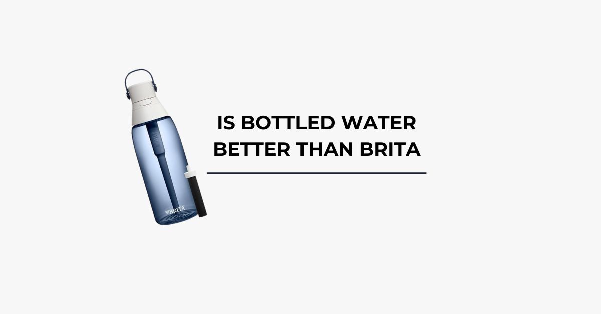 Is Bottled Water Better Than Brita